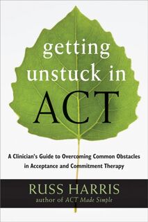 Getting Unstuck in ACT - Russ Harris (ISBN 9781608828050)