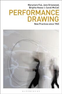 Performance Drawing - Maryclare (Central Saint Martins Foa, Jane (Central Saint Martins Grisewood, Birgitta (University for the Creative Arts Hosea, Carali (Central Saint Martins McCall (ISBN 9781350287358)
