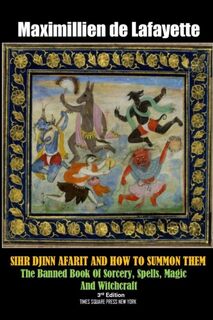 Sihr Djinn Afarit and How to Summon Them. 3rd Edition - Maximillien De Lafayette (ISBN 9781365298028)