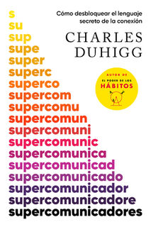 Duhigg, C: Supercomunicadores: Cómo Desbloquear El Lenguaje - Charles Duhigg (ISBN 9798890980809)