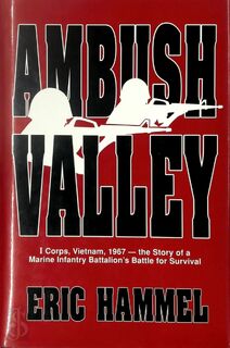 Ambush Valley: I Corps, Vietnam, 1967 - Eric Hammel (ISBN 0891413650)