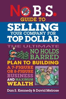 No B.S. Guide to Growing a Business to Sell for Top Dollar - Dan S. Kennedy, David Melrose (ISBN 9781642011715)