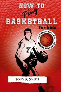 How to Play Basketball for Kids - Tony R Smith (ISBN 9781952524004)