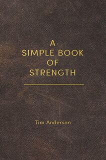 A Simple Book of Strength - Tim Anderson (ISBN 9781963675009)