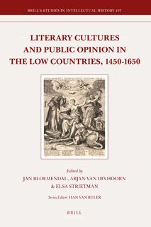 Literary Culture and Public Opinion in the Low Countries, 1450-1650 - Jan Bloemendal, Arjan van Dixhoorn, Elsa Strietman (ISBN 9789004206168)