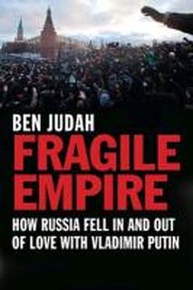 Fragile Empire - How Russia Fell in and out of Love with Vladimir Putin - Ben Judah (ISBN 9780300181210)