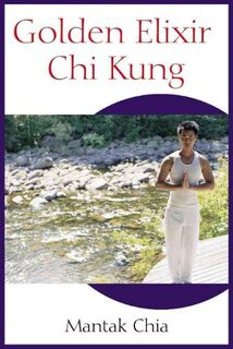 Golden Elixir Chi Kung - Mantak Chia (ISBN 9781594770265)