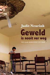 Geweld is nooit ver weg. Tien jaar berichten uit Irak - Judit Neurink (ISBN 9789491921681)