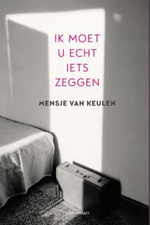 Ik moet u echt iets zeggen - Mensje van Keulen (ISBN 9789025458928)