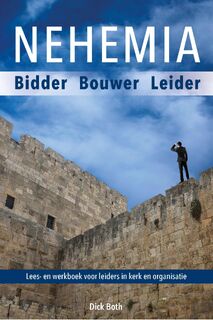 Nehemia - Bidder Bouwer Leider - Drs. D.D. Both (ISBN 9789087184117)