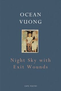 Night Sky with Exit Wounds - Ocean Vuong (ISBN 9781911214519)