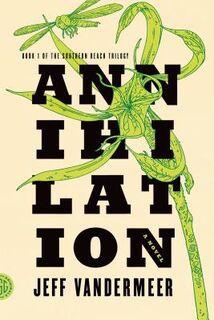 Annihilation - Jeff Vandermeer (ISBN 9780374104092)