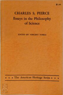  Charles S. Peirce: Essays in the Philosophy of Science - Vincent Tomas