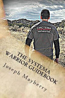 The Systema Warrior Guidebook - Joseph Mayberry (ISBN 9781530750733)