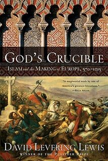God's Crucible - Islam and the Making of Europe - 570-1215 - David Levering Lewis (ISBN 9780393333565)