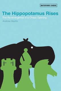 The Hippopotamus Rises: the re-emergence of a chess opening - Andrew Martin (ISBN 9780713489897)