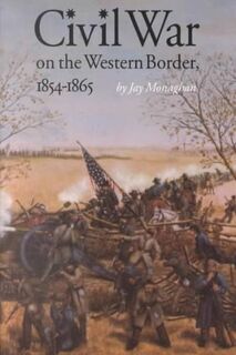 Civil War on the Western Border, 1854-1865 - Jay Monaghan (ISBN 9780803281264)