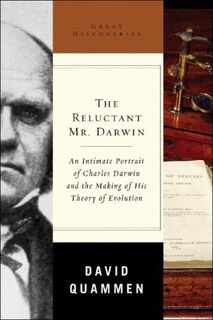 The Reluctant Mr Darwin - An Intimate Portrait of Charles Darwin and the Making of His Theory of Evolution - David Quammen (ISBN 9780393059816)