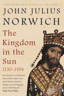 The Kingdom in the Sun, 1130-1194 - John Julius Norwich (ISBN 9780571340231)