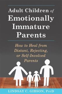 Adult Children of Emotionally Immature Parents - Lindsay C. Gibson (ISBN 9781626251700)