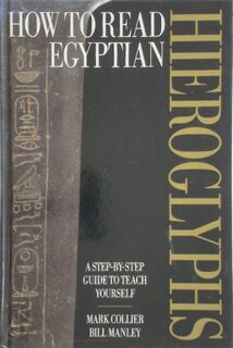How to read Egyptian hieroglyphs - Mark Collier, Bill Manley (ISBN 9780714119106)
