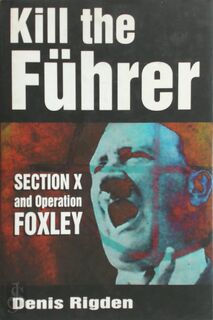 Kill the Führer - Denis Rigden (ISBN 9780750921954)