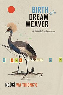 Birth of a Dream Weaver - Ngugi Wa Thiong'O (ISBN 9781620972403)