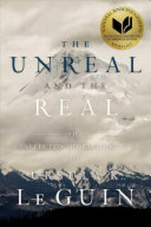 The Unreal and the Real - Ursula K. Le Guin (ISBN 9781481475976)