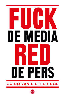 Fuck de media, red de pers - Guido van Liefferinge (ISBN 9789462673700)