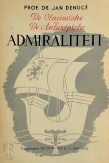 De Vlaamsche en de Antwerpsche admiraliteit - Jan Denuce, R. [Inl.] van Roosbroeck