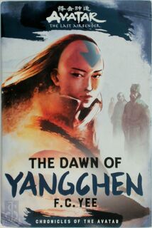 Avatar, the Last Airbender: the Dawn of Yangchen (Chronicles of the Avatar Book 3) - F. C. Yee (ISBN 9781419756771)