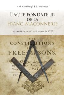 L’ACTE FONDATEUR DE LA FRANC-MAÇONNERIE - J.M. Asselbergh, S. Warmoes (ISBN 9789461171634)