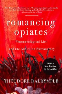 Romancing Opiates - Theodore Dalrymple (ISBN 9781594032257)