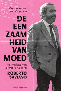 De eenzaamheid van moed - Roberto Saviano (ISBN 9789000385980)