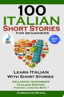 100 Italian Short Stories for Beginners Learn Italian with Stories Including Audiobook Italian Edition Foreign Language Book 1 - Christian Stahl (ISBN 9781387837144)
