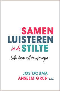 Samen luisteren in de stilte - Jos Douma, Anselm Grün, John Lapré, Peter Halldorf, Thomas Quartier, Elsbeth Gruteke (ISBN 9789033801709)