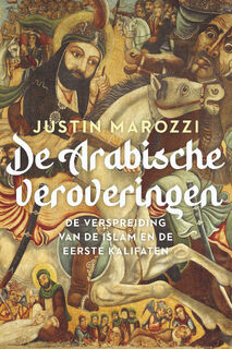 De Arabische veroveringen - Justin Marozzi (ISBN 9789401919135)