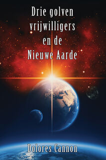 Drie golven vrijwilligers en de Nieuwe Aarde - Dolores Cannon (ISBN 9789463310352)