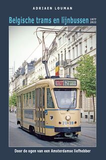 Belgische trams en lijnbussen 1977-2022 - Adriaen Louman (ISBN 9789492040657)