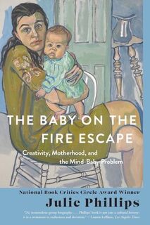 The Baby on the Fire Escape - Julie Phillips (ISBN 9781324064435)