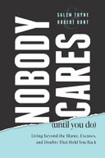 Nobody Cares (Until You Do): Living Beyond the Blame, Excuses, and Doubts That Hold You Back - Robert Hunt, Salem Thyne (ISBN 9781642253207)