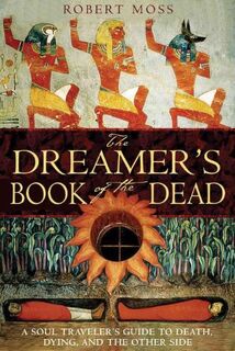 The Dreamer's Book of the Dead - Robert Moss (ISBN 9781594770371)