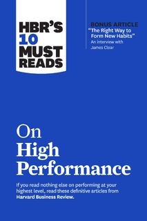 HBR's 10 Must Reads on High Performance - Harvard Business Review, James Clear, Daniel Goleman, Heidi Grant (ISBN 9781647823467)