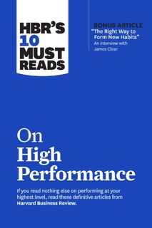 HBR's 10 Must Reads on High Performance - Harvard Business Review, James Clear, Daniel Goleman, Heidi Grant, Peter F. Drucker (ISBN 9781647823467)