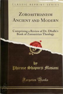 Zoroastrianism Ancient and Modern - Ervad Phiroze Shapurji Masani (ISBN 9781440047800)