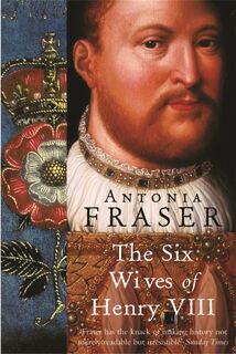 The Six Wives Of Henry VIII - Lady Antonia Fraser (ISBN 9781842126332)
