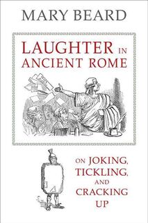 Laughter in Ancient Rome - Mary Beard (ISBN 9780520287587)