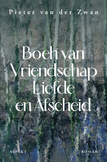 Boek van vriendschap, liefde & afscheid - Pieter van der Zwan (ISBN 9789464871807)