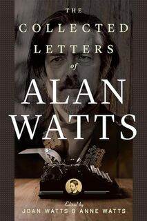 The Collected Letters of Alan Watts - Alan Watts, Anne Watts (ISBN 9781608686087)