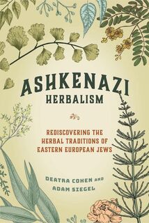 Ashkenazi Herbalism - Deatra Cohen, Adam Siegel (ISBN 9781623175443)